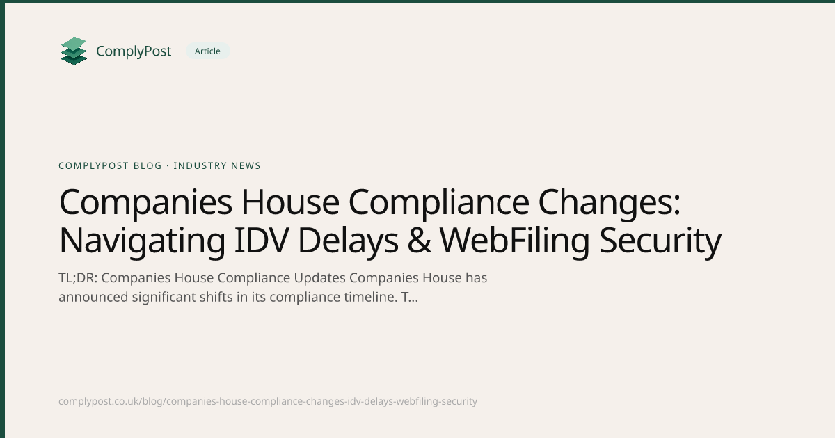 Companies House Compliance Changes: Navigating IDV Delays & WebFiling ...