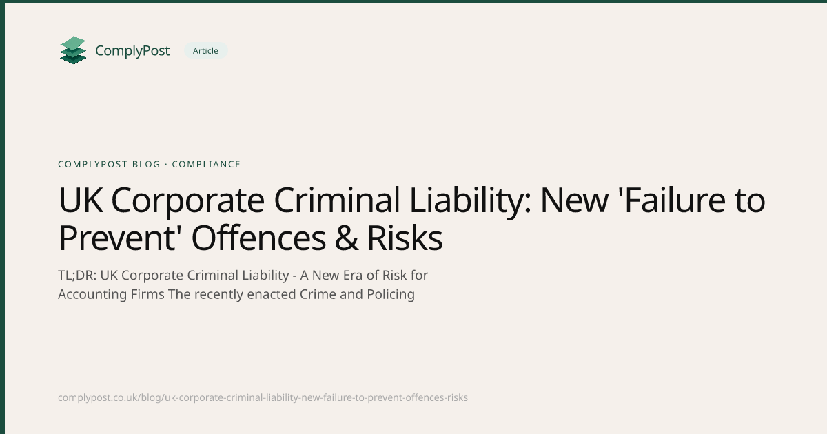 UK Corporate Criminal Liability: New 'Failure to Prevent' Offences & Risks