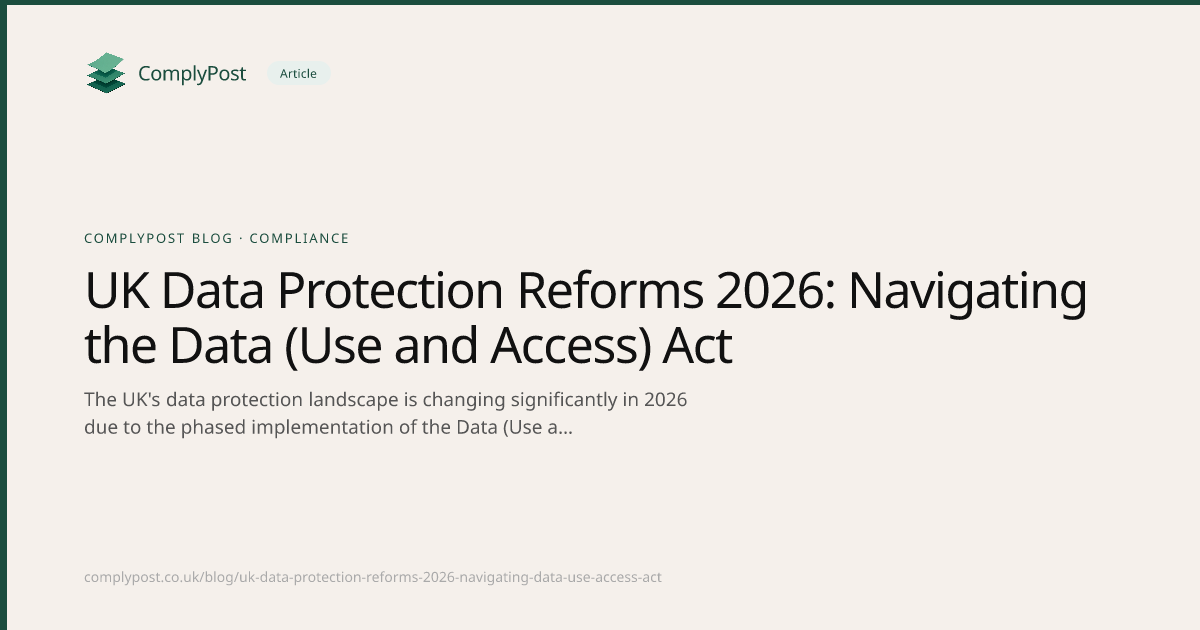 UK Data Protection Reforms 2026: Navigating the Data (Use and Access) Act